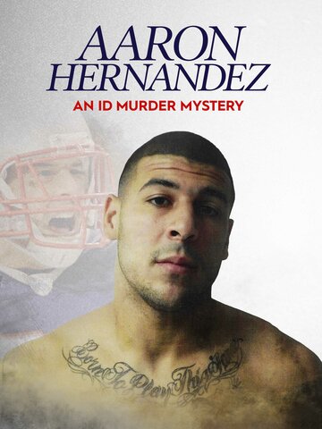 Aaron Hernandez: An ID Murder Mystery (2020)