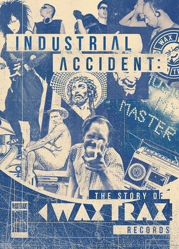 Industrial Accident: The Story of Wax Trax! Records (2018)